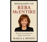 BIOGRAPHY OF REBA MCENTIRE: The Life of an American Singer and Actress