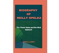 BIOGRAPHY OF REILLY OPELKA: The Power Game and the Mind Behind It