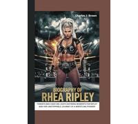 BIOGRAPHY OF RHEA RIPLEY:: THREATS AND CASH-INS: 2025’S DEFINING MOMENTS FOR RIPLEY AND HER UNSTOPPABLE JOURNEY OF A WRESTLING PIONEER