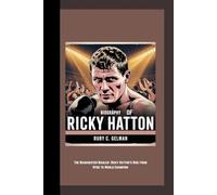 BIOGRAPHY OF RICKY HATTON: The Manchester Mauler- Ricky Hatton's Rise from Hyde to World Champion