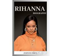 BIOGRAPHY OF RIHANNA: THE STORY OF POWER, PURPOSE, AND GLOBAL INFLUENCE