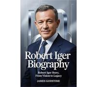 Biography of Robert Iger from vision to legacy: Robert Iger