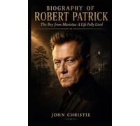 Biography Of Robert Patrick: The Boy From Marietta A Life Fully Lived