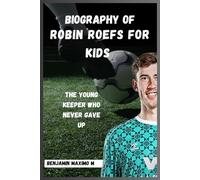 BIOGRAPHY OF Robin Roefs for kids: The Young Keeper Who Never Gave Up, From Playground Saves to Professional Success