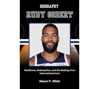 BIOGRAPHY OF RUDY GOBERT: Resilience, Redemption, and the Making of an International Icon