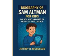 Biography of Sam Altman for Kids: The Boy Who Dreamed of Artificial Intelligence