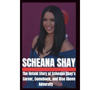 BIOGRAPHY OF SCHEANA SHAY: The untold story of scheana Shay's Career, Comeback and Rise Above Adversity.