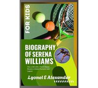 Biography of Serena Williams for Kids: How a Girl with a Tennis Racket Became a Global Champion and Legend