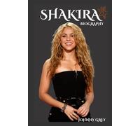 BIOGRAPHY OF SHAKIRA: THE GLOBAL RHYTHM OF A LATIN QUEEN