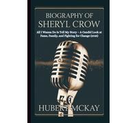 BIOGRAPHY OF SHERYL CROW: All I Wanna Do Is Tell My Story - A Candid Look at Fame, Family, and Fighting for Change (2025)