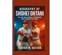 Biography of Shohei Ohtani: The Two-Way Baseball Phenomenon Who Changed the Game
