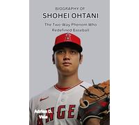 BIOGRAPHY OF SHOHEI OHTANI: The Two Way Phenom Who Redefined Baseball