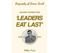 Biography of Simon Sinek: Including Teachings From 'Leaders Eat Last'