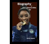 Biography of Simone Biles: Defying Gravity, Redefining Greatness