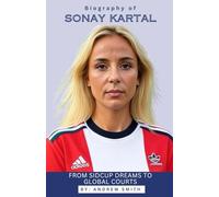 BIOGRAPHY OF SONAY KARTAL: From Sidcup Dreams to Global Courts