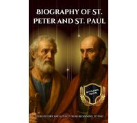 Biography of St. Peter and St. Paul: Their History and Legacy from Beginning to End