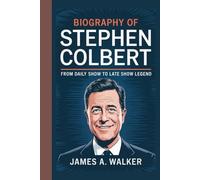 Biography of Stephen Colbert: From Daily Show to Late Show Legend