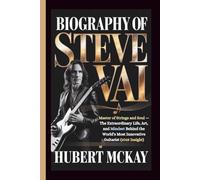 BIOGRAPHY OF STEVE VAI: Master of Strings and Soul - The Extraordinary Life, Art, and Mindset Behind the World’s Most Innovative Guitarist (2025 Insight)