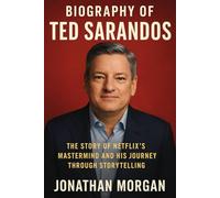 Biography of Ted Sarandos: The Story of Netflix's Mastermind and His Journey Through Storytelling