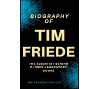 BIOGRAPHY OF TIM FRIEDE: THE SCIENTIST BEHIND CLOSED LABORATORY DOORS