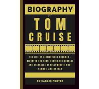 Biography of Tom Cruise: The Life of a Relentless Dreamer - Discover the Truth Behind the Success and Struggles of Hollywood's Most Famous Leading Man
