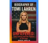BIOGRAPHY OF TOMI LAHREN: UNFILTERED: Tomi Lahren and the Politics of Outrage.