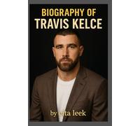 BIOGRAPHY OF TRAVIS KELCE: THE LIFE AND LEGACY OF TRAVIS KELCE