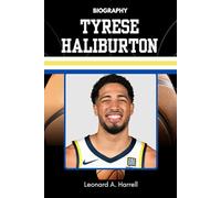 BIOGRAPHY OF TYRESE HALIBURTON: The Rise of the Smartest Point Guard