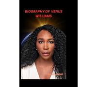 Biography of Venus Williams: Power ,Perseverance and purpose