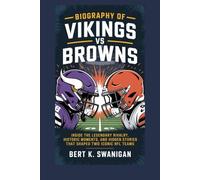 BIOGRAPHY OF VIKINGS VS BROWNS: Inside the Legendary Rivalry, Historic Moments, and Hidden Stories That Shaped Two Iconic NFL Teams
