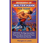 BIOGRAPHY OF WALTER HAHN FOR TEENS: GUNTHER: The Ring General Who Treats the Mat as Sacred and Turns Hard Work into Records