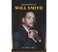 BIOGRAPHY OF WILL SMITH: From West Philly to Worldwide Icon