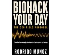 Biohack Your Day - The CEO Field Protocol: From Performance by Accident to Performance by Design