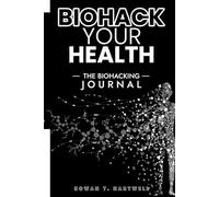 Biohack Your Health: The Biohacking Journal