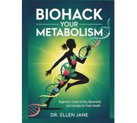Biohack Your Metabolism: Beginner's Guide to Diet, Movement, and Lifestyle for Peak Health