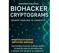 Biohacker Cryptograms: Decrypt Your Way to Longevity: 300 Science Puzzles & Brain Games to Master Health Optimization & Unlock the Secrets of ... Meets Code-Breaking | Anti-Aging Science