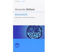Biohacker. Scienza aperta e società dell'informazione