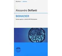 Biohacker. Scienza aperta e società dell'informazione