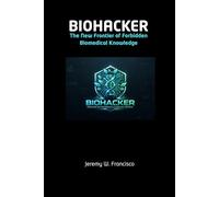 Biohacker: The New Frontier of Forbidden Biomedical Knowledge