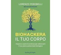 BIOHACKERA IL TUO CORPO - PEROBELLI LORENZO - SPERLING & KUPFER