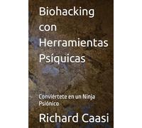 Biohacking con Herramientas Psíquicas: Conviértete en un Ninja Psiónico