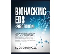 BIOHACKING EDS (2026 EDITION) Advanced Recovery and Peptide Science: The Complete Technical Manual for Connective Tissue Optimization Under the ... International Consortium Diagnostic Framework
