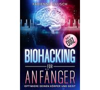 Biohacking für Anfänger: Optimiere deinen Körper und Geist