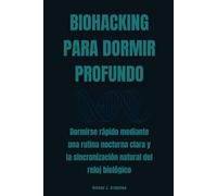Biohacking para dormir profundo: Dormirse rápido mediante una rutina nocturna clara y la sincronización natural del reloj biológico