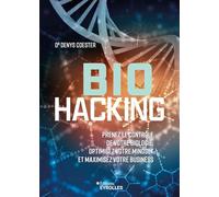 Biohacking: Prenez le contrôle de votre biologie, optimisez votre mindset et maximisez votre business