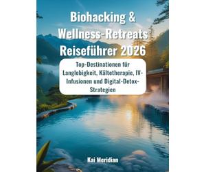 Biohacking & Wellness-Retreats Reiseführer 2026: Top-Destinationen für Langlebigkeit, Kältetherapie, IV-Infusionen und Digital-Detox-Strategien