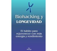 Biohacking y longevidad: El hábito para rejuvenecer con más energía y rendimiento