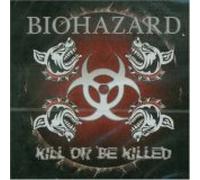Biohazard - Kill Or Be Killed