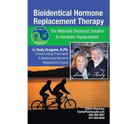 Bioidentical Hormone Replacement Therapy: The Naturally Balanced Solution to Hormone Replacement