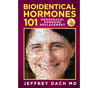 Bioidentical Hormones 101 - 2nd Edition: Menopausal Hormone Replacement